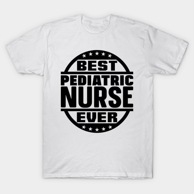 Best Pediatric Nurse Ever T-Shirt by colorsplash